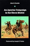 Bourke, John G.: An Apache Campaign in the Sierra Madre Bourke, John G.: An Apache Campaign in the Sierra Madre