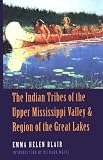 Blair, Emma H.: Indian Tribes of the Upper Mississippi Valley Blair, Emma H.: Indian Tribes of the Upper Mississippi Valley