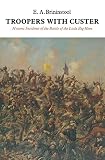 Brininstool, Earl Alonzo: Troopers With Custer: Historic Incidents of the Battle of the Little Big Horn Brininstool, Earl Alonzo: Troopers With Custer: Historic Incidents of the Battle of the Little Big Horn