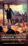 Browne, Francis Fisher: The Every-Day Life of Abraham Lincoln