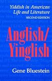 Bluestein, Gene: Anglish-Yinglish: Yiddish in American Life and Literature Bluestein, Gene: Anglish-Yinglish: Yiddish in American Life and Literature