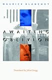 Blanchot, Maurice: Awaiting Oblivion Blanchot, Maurice: Awaiting Oblivion