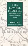 Blu, Karen I.: The Lumbee Problem: The Making of an American Indian People Blu, Karen I.: The Lumbee Problem: The Making of an American Indian People