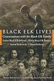 Black Elk Desersa, Esther: Black Elk Lives: Conversations With the Black Elk Family Black Elk Desersa, Esther: Black Elk Lives: Conversations With the Black Elk Family