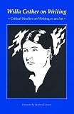 Cather, Willa: Willa Cather on Writing: Critical Studies on Writing As an Art Cather, Willa: Willa Cather on Writing: Critical Studies on Writing As an Art
