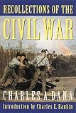 Dana, Charles A.: Recollections of the Civil War: With the Leaders at Washington and in the Field in the Sixties Dana, Charles A.: Recollections of the Civil War: With the Leaders at Washington and in the Field in the Sixties