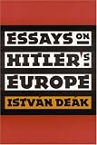 Deak, Istvan: Essays on Hitler's Europe Deak, Istvan: Essays on Hitler's Europe
