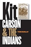 Dunlay, Thomas W.: Kit Carson & The Indians Dunlay, Thomas W.: Kit Carson & The Indians