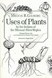 Gilmore, Melvin R.: Uses of Plants by the Indians of the Missouri River Region
