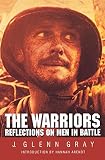 Gray, J. Glenn: The Warriors: Reflections on Men in Battle Gray, J. Glenn: The Warriors: Reflections on Men in Battle