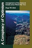Hirt, Paul W.: A Conspiracy of Optimism: Management of the National Forests Since World War Two Hirt, Paul W.: A Conspiracy of Optimism: Management of the National Forests Since World War Two