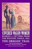 Holmes, Kenneth L.: Covered Wagon Women: Diaries and Letters from the Western Trails, 1852  The Oregon Trail