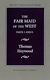 Heywood, Thomas: The Fair Maid of the West Heywood, Thomas: The Fair Maid of the West
