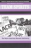 King, C. Richard: Team Spirits: The Native American Mascots Controversy
