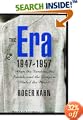 The Era, 1947-1957: When the Yankees, the Giants, and the Dodgers Ruled the World