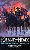Lyman, Theodore, Colonel: With Grant and Meade from the Wilderness to Appomattox Lyman, Theodore, Colonel: With Grant and Meade from the Wilderness to Appomattox