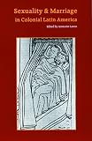 Lavrin, Asuncion: Sexuality and Marriage in Colonial Latin America