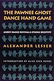 Lesser, Alexander: The Pawnee Ghost Dance Hand Game: Ghost Dance Revival and Ethnic Identity