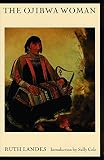 Landes, Ruth: The Ojibwa Woman