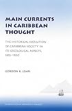 Lewis, Gordon K.: Main Currents in Caribbean Thought: The Historical Evolution of Caribbean Society in Its Ideological Aspects, 1492-1900 Lewis, Gordon K.: Main Currents in Caribbean Thought: The Historical Evolution of Caribbean Society in Its Ideological Aspects, 1492-1900