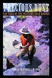 Marks, Paula Mitchell: Precious Dust: The Saga of the Western Gold Rushes Marks, Paula Mitchell: Precious Dust: The Saga of the Western Gold Rushes