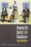Meadows, Anne: Digging Up Butch and Sundance Meadows, Anne: Digging Up Butch and Sundance