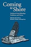 Mauze, Marie: Coming To Shore: Northwest Coast Ethnology, Traditions, And Visions
