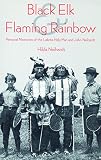 Neihardt, Hilda: Black Elk and Flaming Rainbow: Personal Memories of the Lakota Holy Man and John Neihardt Neihardt, Hilda: Black Elk and Flaming Rainbow: Personal Memories of the Lakota Holy Man and John Neihardt