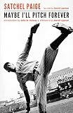 Paige, Leroy: Maybe I'll Pitch Forever: A Great Baseball Player Tells the Hilarious Story Behind the Legend Paige, Leroy: Maybe I'll Pitch Forever: A Great Baseball Player Tells the Hilarious Story Behind the Legend