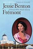 Phillips, Catherine Coffin: Jessie Benton Fremont: A Woman Who Made History Phillips, Catherine Coffin: Jessie Benton Fremont: A Woman Who Made History