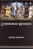 Perdue, Theda: Cherokee Women: Gender and Culture Change, 1700-1835 Perdue, Theda: Cherokee Women: Gender and Culture Change, 1700-1835