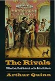 Quinn, Arthur: The Rivals: William Gwin, David Broderick, and the Birth of California Quinn, Arthur: The Rivals: William Gwin, David Broderick, and the Birth of California