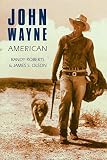 Roberts, Randy: John Wayne: American Roberts, Randy: John Wayne: American