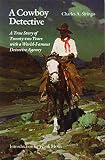 Siringo, Charles A.: A Cowboy Detective: A True Story of Twenty-Two Years With a World-Famous Detective Siringo, Charles A.: A Cowboy Detective: A True Story of Twenty-Two Years With a World-Famous Detective