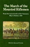 Settle, Raymond W.: The March of the Mounted Riflemen: Fort Leavenworth to Fort Vancouver, 1849 Settle, Raymond W.: The March of the Mounted Riflemen: Fort Leavenworth to Fort Vancouver, 1849
