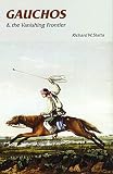 Slatta, Richard W.: Gauchos and the Vanishing Frontier Slatta, Richard W.: Gauchos and the Vanishing Frontier