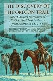 Stuart, Robert: The Discovery of the Oregon Trail : Robert Stuart's Narratives of His Overland Trip Eastward from Astoria in 1812-13 Stuart, Robert: The Discovery of the Oregon Trail : Robert Stuart's Narratives of His Overland Trip Eastward from Astoria in 1812-13