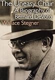 Stegner, Wallace Earle: The Uneasy Chair: A Biography of Bernard DeVoto