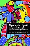Swann, Brian: Algonquian Spirit: Contemporary Translations Of The Algonquian Literatures Of North America Swann, Brian: Algonquian Spirit: Contemporary Translations Of The Algonquian Literatures Of North America