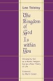 Tolstoy, Leo: The Kingdom Of God Is Within You: Christianity Not As A Mystic Religion But As A New Theory Of Life Tolstoy, Leo: The Kingdom Of God Is Within You: Christianity Not As A Mystic Religion But As A New Theory Of Life