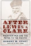 Utley, Robert M.: After Lewis and Clark: Mountain Men and the Paths to the Pacific