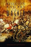 Wagner, Richard: Religion and Art