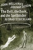 Bellairs, John: Bell, the Book, and the Spellbinder Bellairs, John: Bell, the Book, and the Spellbinder