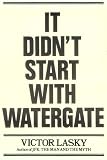 Lasky, Victor: It Didn't Start With Watergate