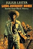 Lester, Julius: The Long Journey Home: Stories from Black History Lester, Julius: The Long Journey Home: Stories from Black History