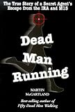 McGartland, Martin: Dead Man Running: The True Story of a Secret Agent's Escape from the Ira and Mi5