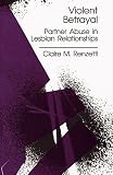Renzetti, Claire M.: Violent Betrayal: Partner Abuse in Lesbian Relationships
