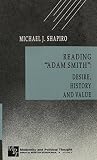 Shapiro, Michael J.: Reading "Adam Smith": Desire, History and Value
