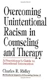 Ridley, Charles R.: Overcoming Unintentional Racism in Counseling and Therapy: A Practitioner's Guide to Intentional Action