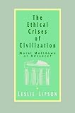 Lipson, Leslie: The Ethical Crises of Civilization: Moral Meltdown or Advance? Lipson, Leslie: The Ethical Crises of Civilization: Moral Meltdown or Advance?